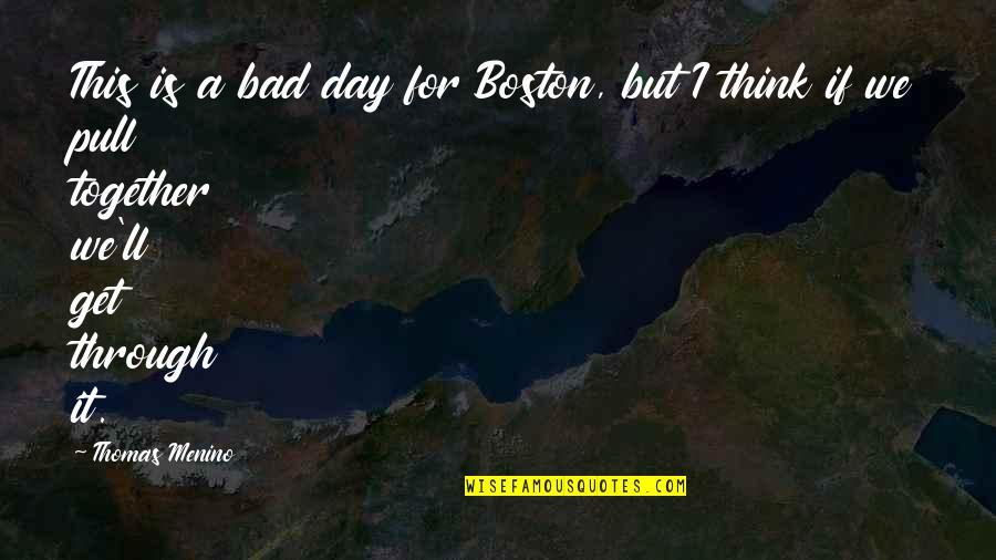 Bad Day Quotes By Thomas Menino: This is a bad day for Boston, but