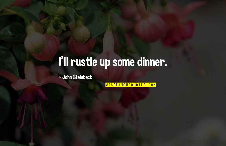 Bad Day Smile Quotes By John Steinbeck: I'll rustle up some dinner.