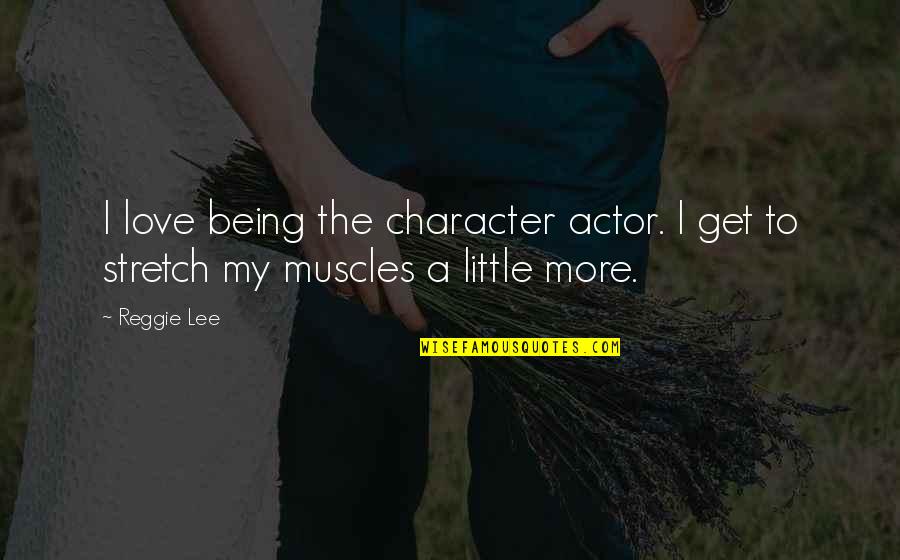 Bad Day Will Get Better Quotes By Reggie Lee: I love being the character actor. I get