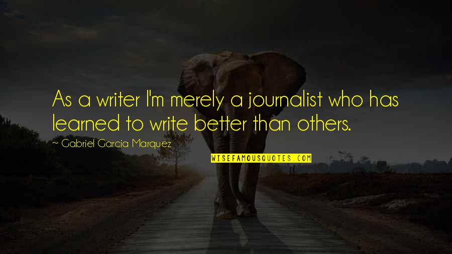 Bad Day Work Quotes By Gabriel Garcia Marquez: As a writer I'm merely a journalist who