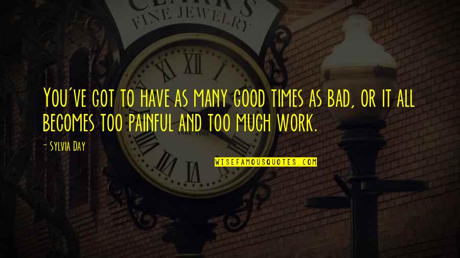 Bad Day Work Quotes By Sylvia Day: You've got to have as many good times