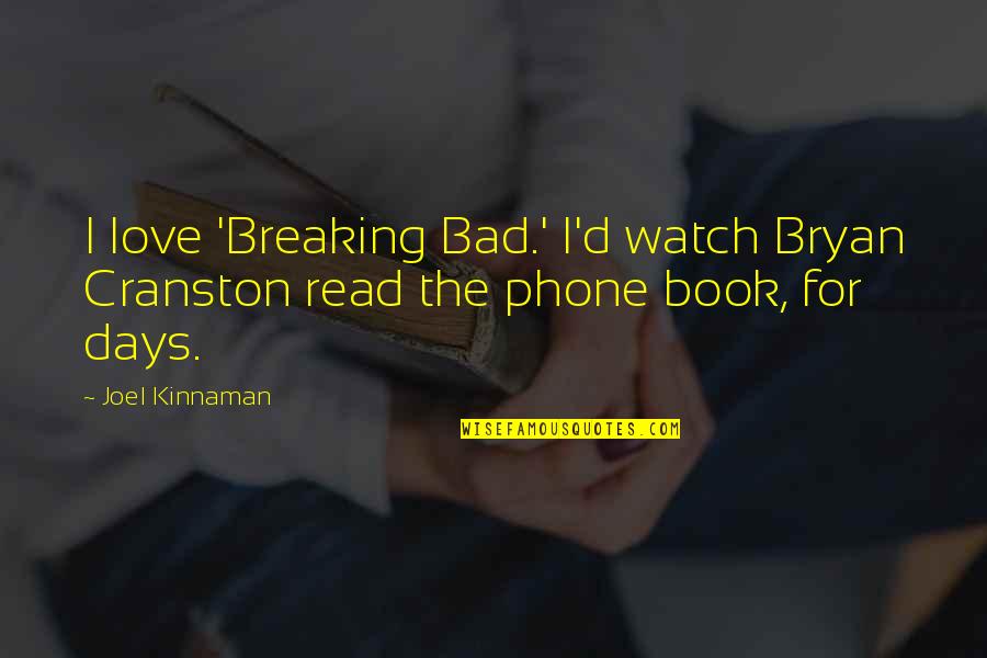 Bad Days In Love Quotes By Joel Kinnaman: I love 'Breaking Bad.' I'd watch Bryan Cranston