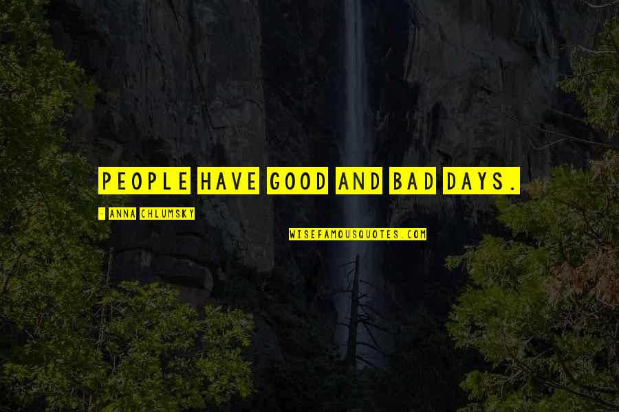 Bad Days Quotes By Anna Chlumsky: People have good and bad days.