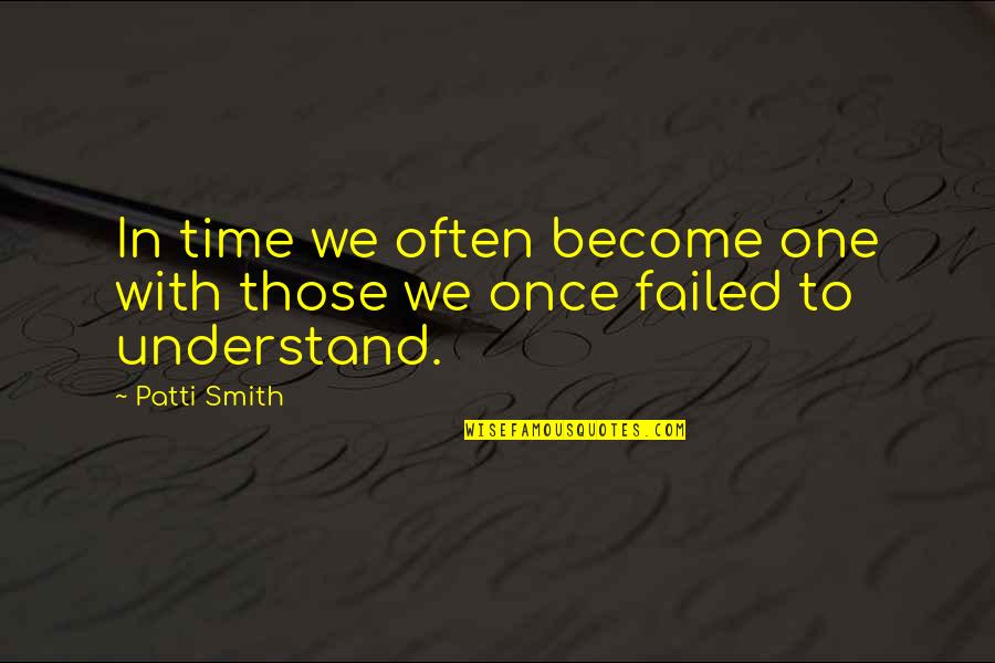 Bad Debt Quotes By Patti Smith: In time we often become one with those