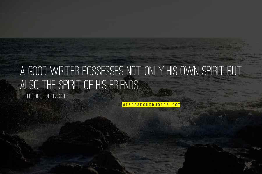 Bad Decisions Made Quotes By Friedrich Nietzsche: A good writer possesses not only his own