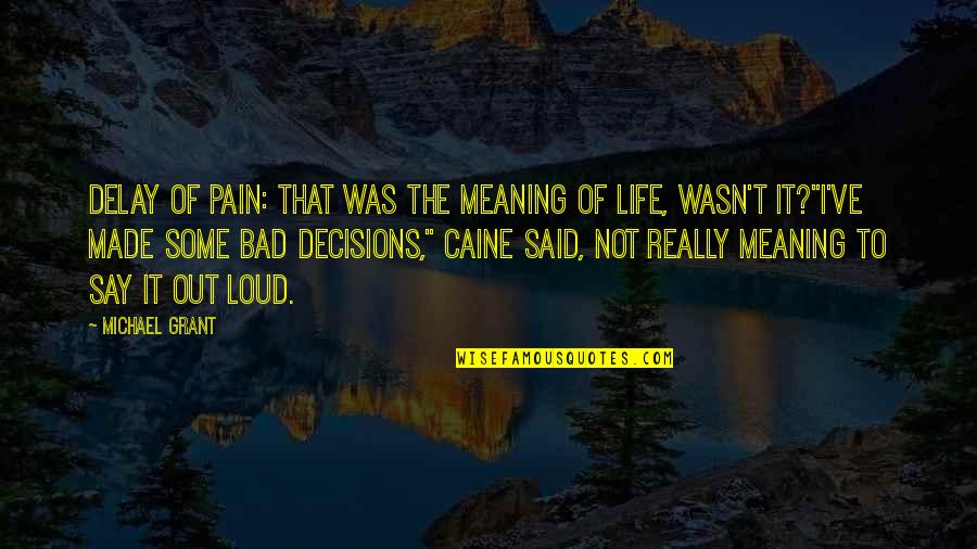 Bad Decisions Made Quotes By Michael Grant: Delay of pain: that was the meaning of