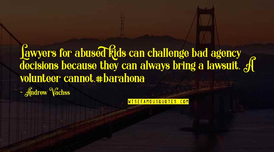 Bad Decisions Quotes By Andrew Vachss: Lawyers for abused kids can challenge bad agency