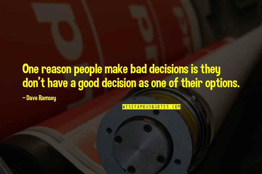 Bad Decisions Quotes By Dave Ramsey: One reason people make bad decisions is they