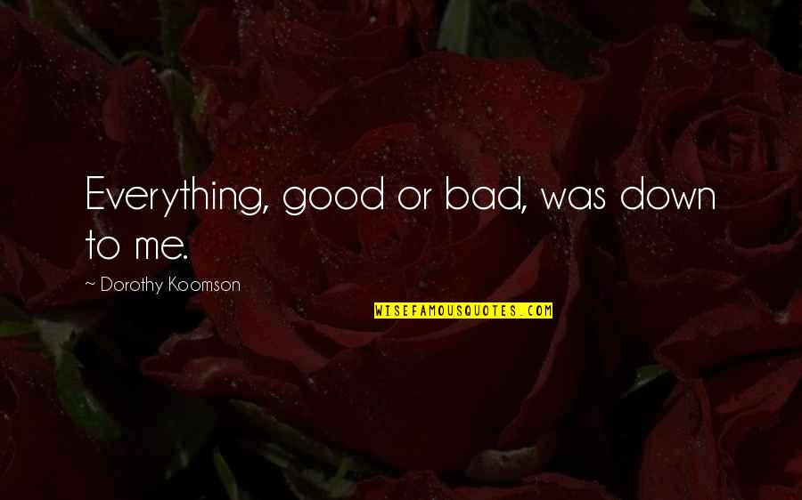 Bad Decisions Quotes By Dorothy Koomson: Everything, good or bad, was down to me.