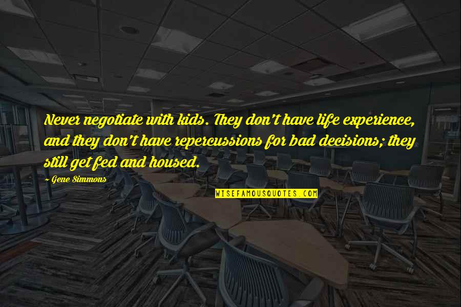 Bad Decisions Quotes By Gene Simmons: Never negotiate with kids. They don't have life