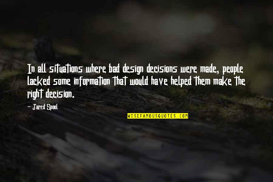 Bad Decisions Quotes By Jared Spool: In all situations where bad design decisions were