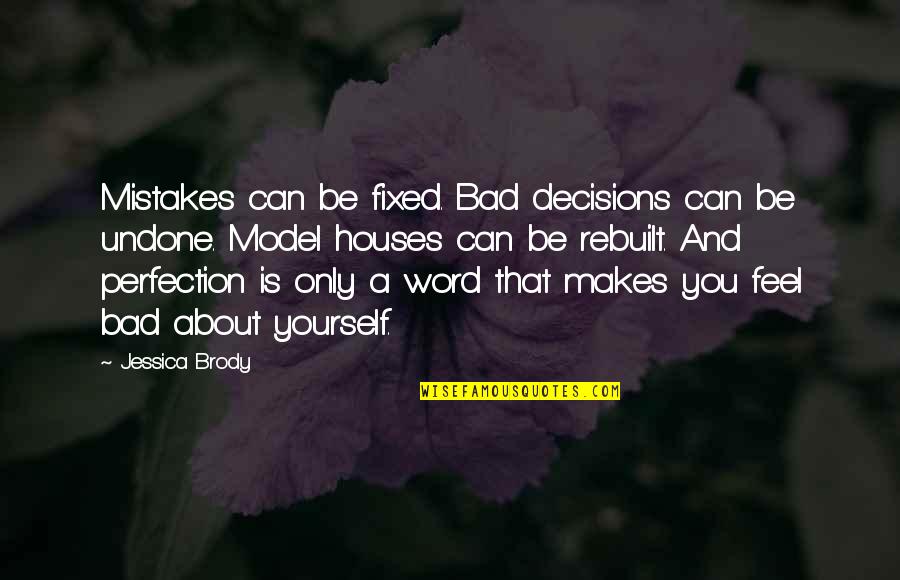 Bad Decisions Quotes By Jessica Brody: Mistakes can be fixed. Bad decisions can be