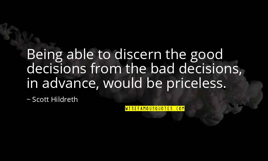 Bad Decisions Quotes By Scott Hildreth: Being able to discern the good decisions from
