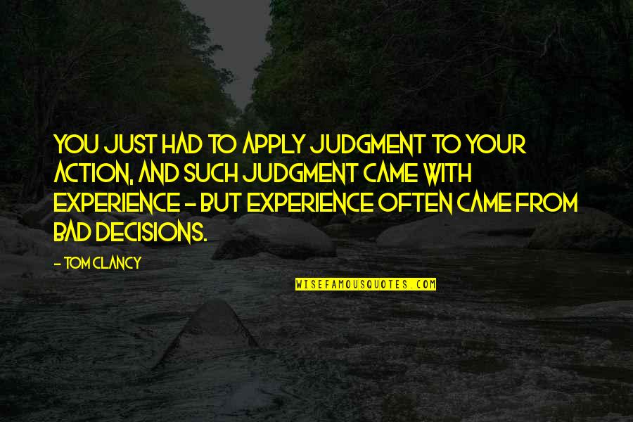 Bad Decisions Quotes By Tom Clancy: You just had to apply judgment to your