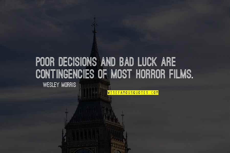 Bad Decisions Quotes By Wesley Morris: Poor decisions and bad luck are contingencies of