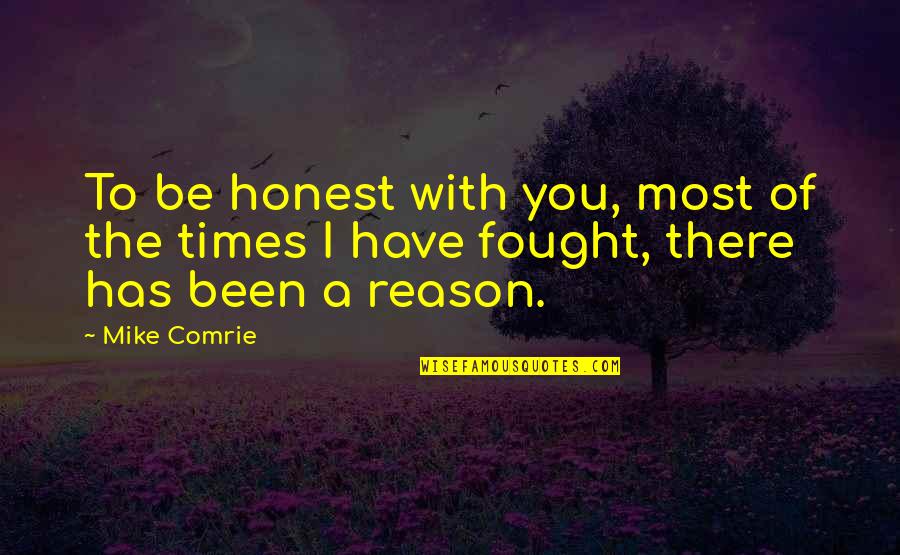 Bad Decisions Tumblr Quotes By Mike Comrie: To be honest with you, most of the