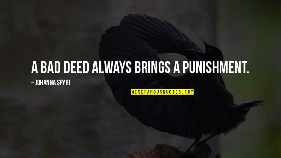 Bad Deed Quotes By Johanna Spyri: A bad deed always brings a punishment.