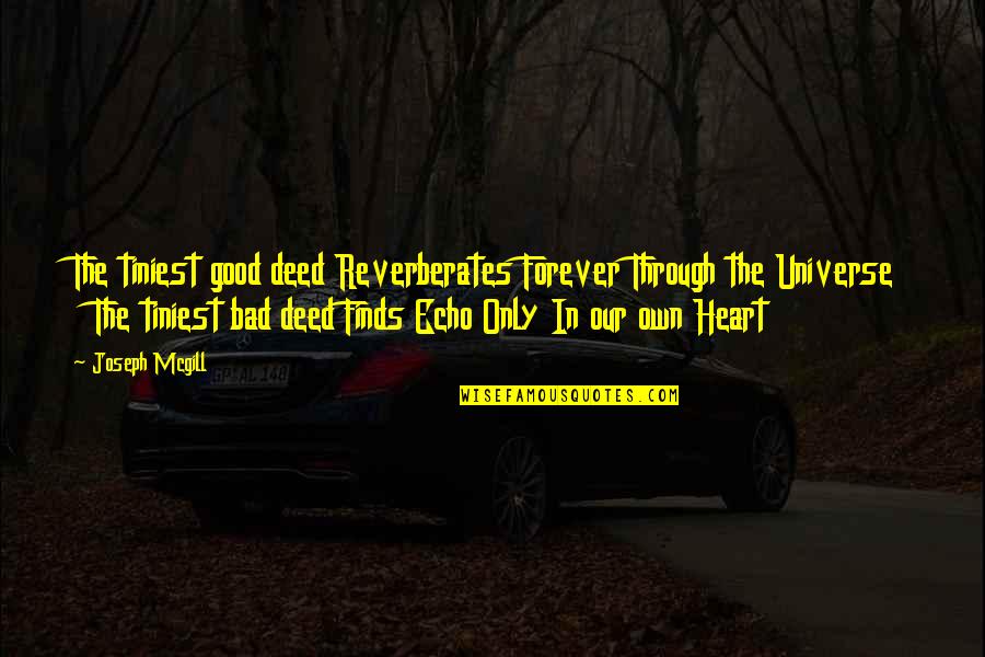 Bad Deed Quotes By Joseph Mcgill: The tiniest good deed Reverberates Forever Through the