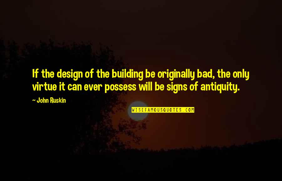 Bad Design Quotes By John Ruskin: If the design of the building be originally