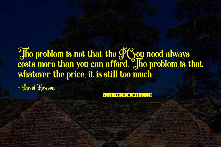 Bad Designs Quotes By David Hewson: The problem is not that the PC you