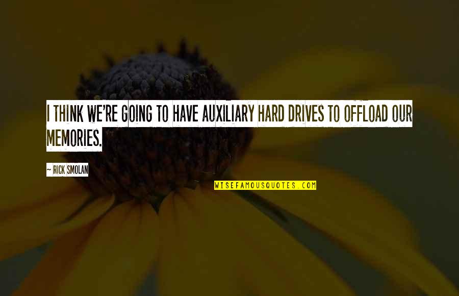 Bad Desires Quotes By Rick Smolan: I think we're going to have auxiliary hard