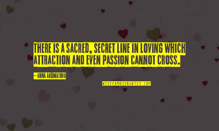 Bad Diets Quotes By Anna Akhmatova: There is a sacred, secret line in loving
