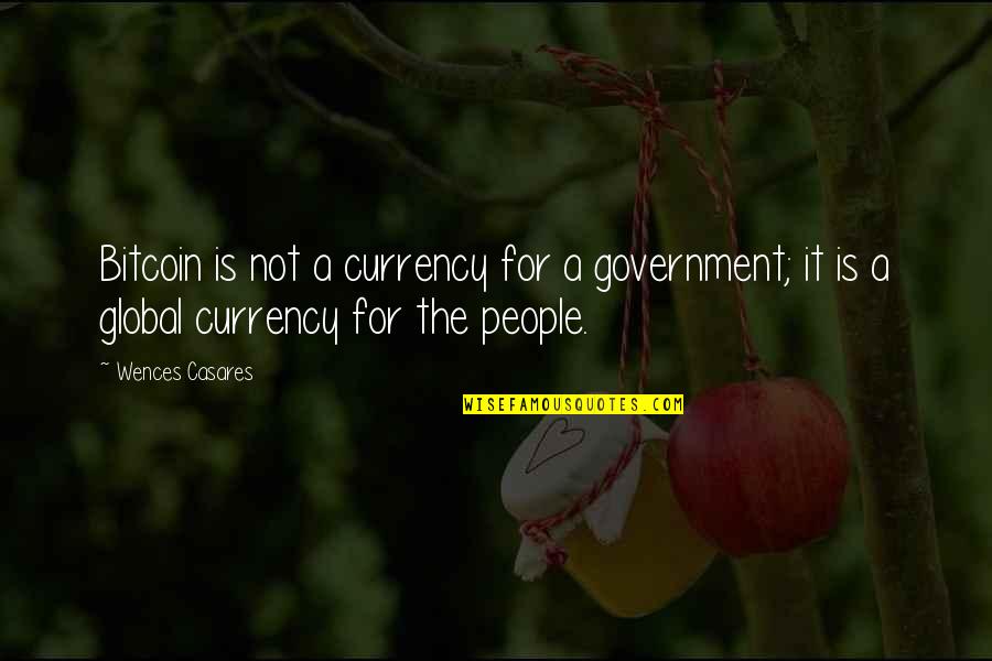 Bad Doctors Quotes By Wences Casares: Bitcoin is not a currency for a government; Bad Doctors Quotes By Wences Casares: Bitcoin is not a currency for a government;