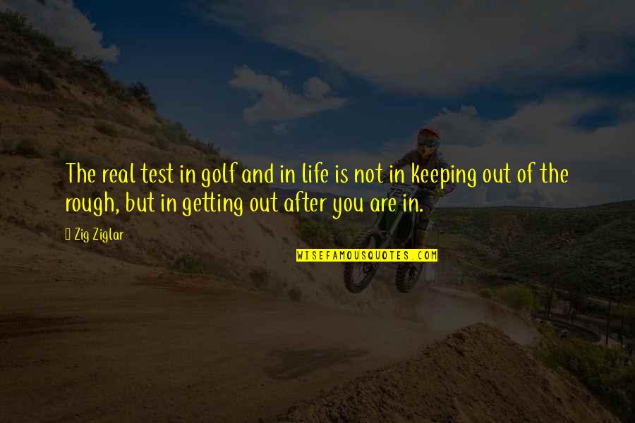 Bad Doctors Quotes By Zig Ziglar: The real test in golf and in life Bad Doctors Quotes By Zig Ziglar: The real test in golf and in life
