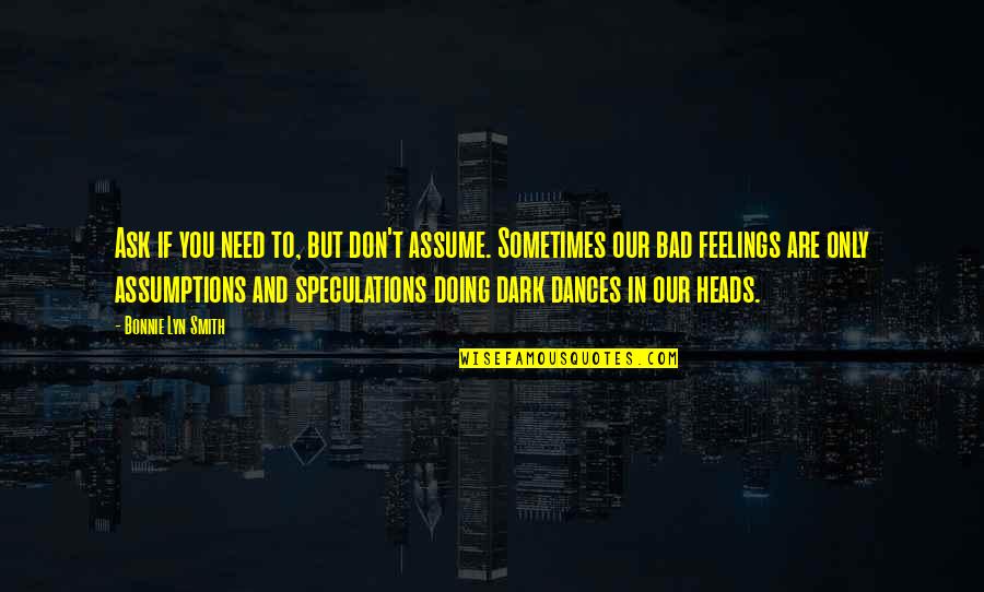 Bad Doing Quotes By Bonnie Lyn Smith: Ask if you need to, but don't assume.