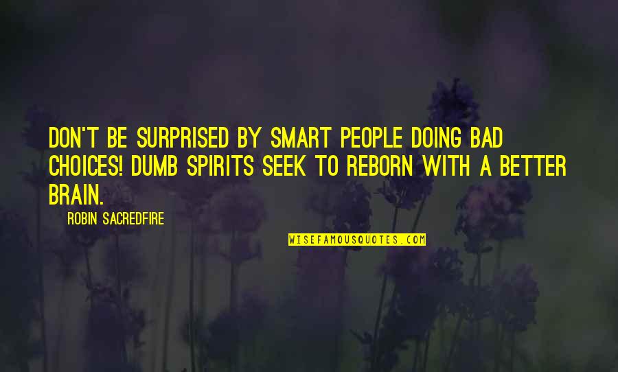 Bad Doing Quotes By Robin Sacredfire: Don't be surprised by smart people doing bad