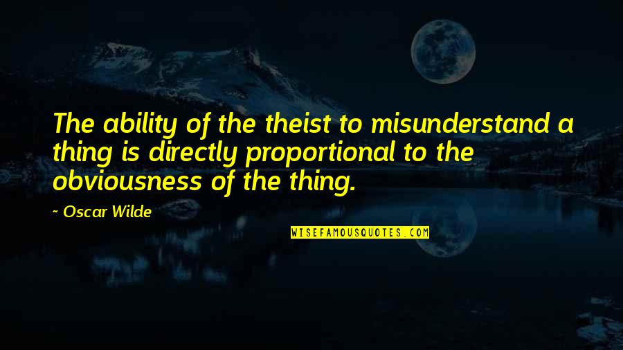Bad Drawings Quotes By Oscar Wilde: The ability of the theist to misunderstand a Bad Drawings Quotes By Oscar Wilde: The ability of the theist to misunderstand a
