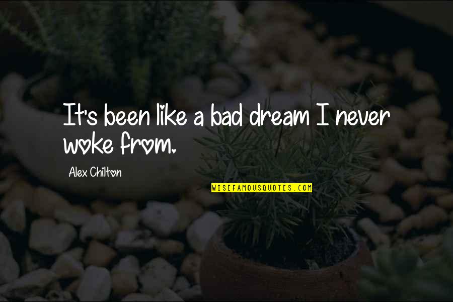 Bad Dream Quotes By Alex Chilton: It's been like a bad dream I never