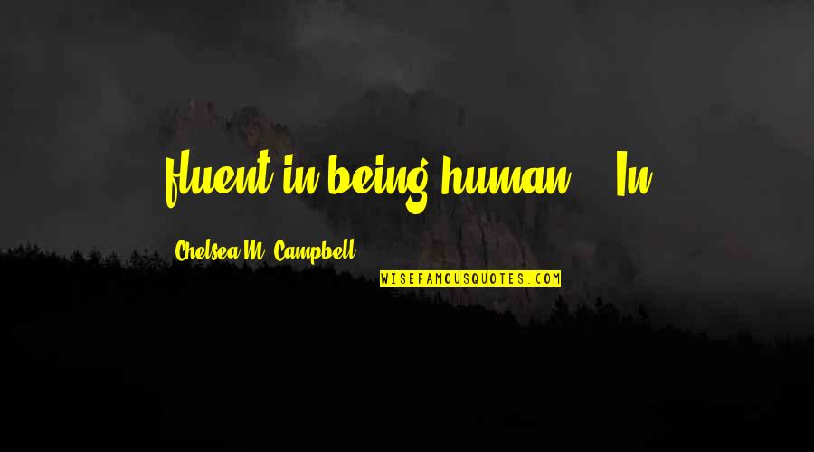 Bad Driver Quotes By Chelsea M. Campbell: fluent in being human." "In