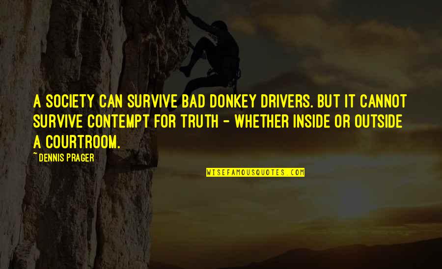 Bad Drivers Quotes By Dennis Prager: A society can survive bad donkey drivers. But