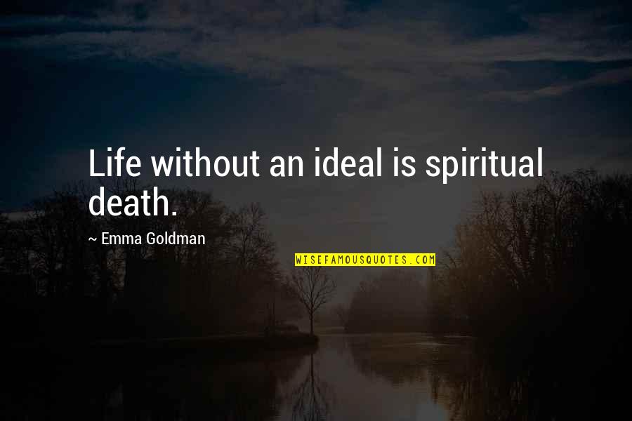 Bad Eating Habit Quotes By Emma Goldman: Life without an ideal is spiritual death.