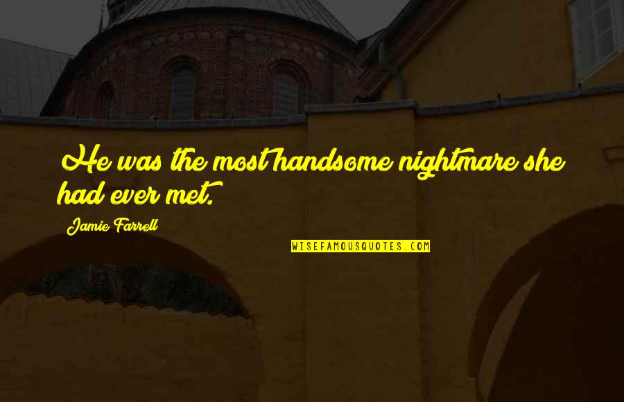 Bad Eating Habit Quotes By Jamie Farrell: He was the most handsome nightmare she had