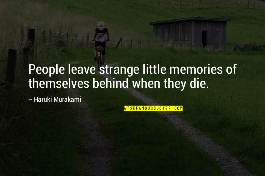 Bad Effects Of Money Quotes By Haruki Murakami: People leave strange little memories of themselves behind Bad Effects Of Money Quotes By Haruki Murakami: People leave strange little memories of themselves behind