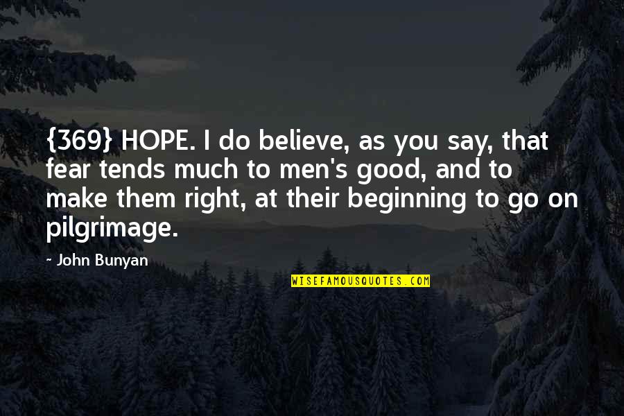 Bad Egos Quotes By John Bunyan: {369} HOPE. I do believe, as you say,