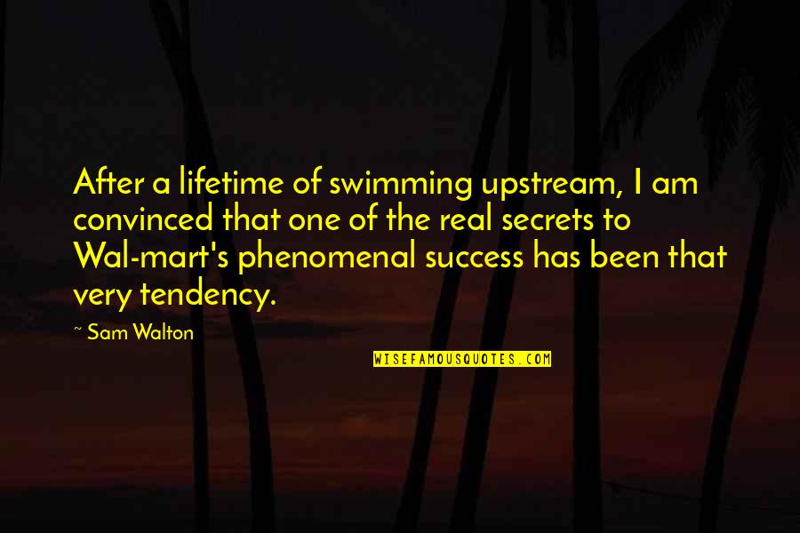 Bad Egos Quotes By Sam Walton: After a lifetime of swimming upstream, I am