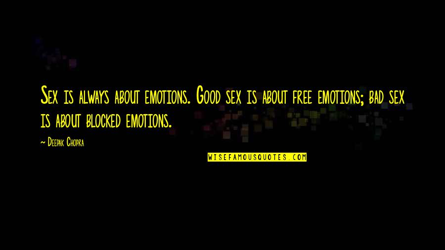 Bad Emotions Quotes By Deepak Chopra: Sex is always about emotions. Good sex is