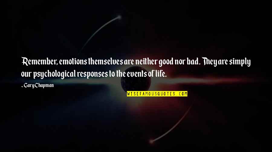 Bad Emotions Quotes By Gary Chapman: Remember, emotions themselves are neither good nor bad.