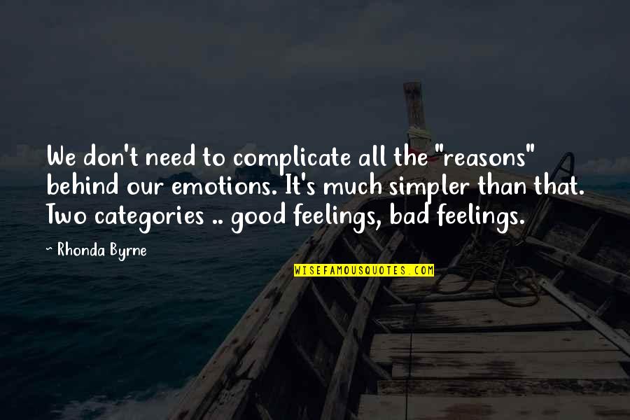 Bad Emotions Quotes By Rhonda Byrne: We don't need to complicate all the "reasons"