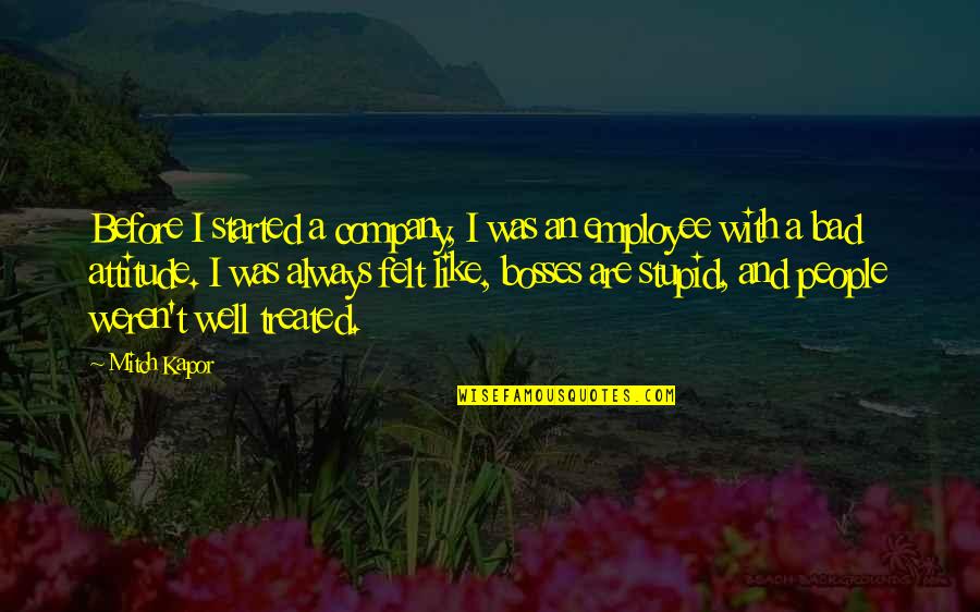 Bad Employee Quotes By Mitch Kapor: Before I started a company, I was an Bad Employee Quotes By Mitch Kapor: Before I started a company, I was an
