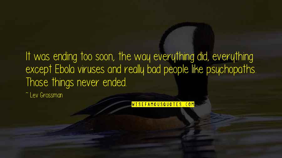 Bad Ending Quotes By Lev Grossman: It was ending too soon, the way everything