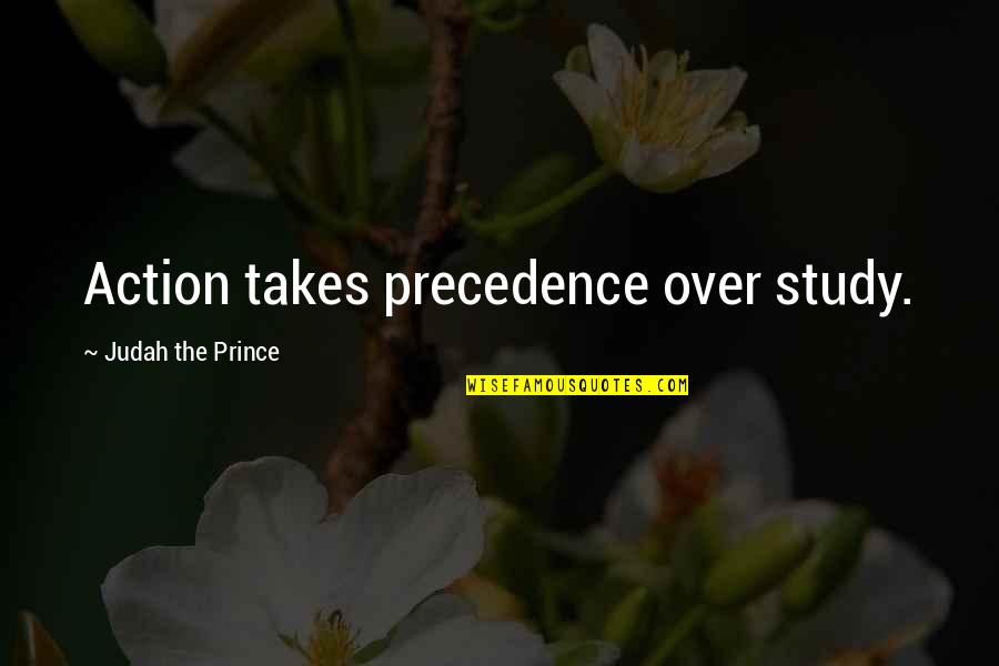 Bad Events Quotes By Judah The Prince: Action takes precedence over study.