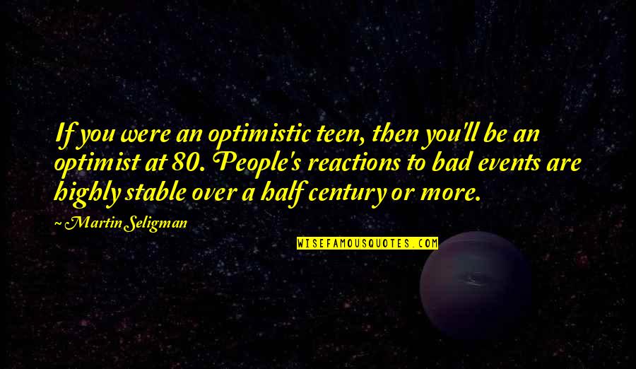 Bad Events Quotes By Martin Seligman: If you were an optimistic teen, then you'll