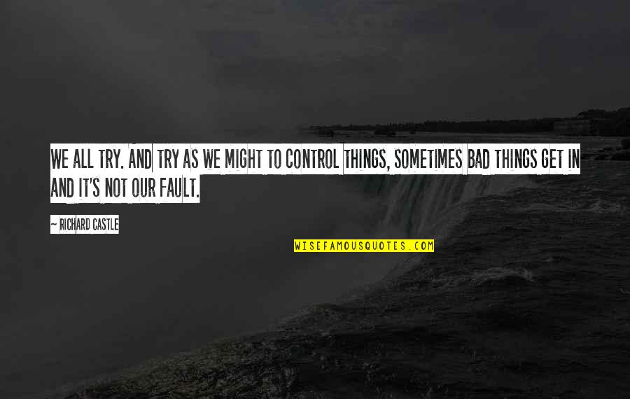 Bad Events Quotes By Richard Castle: We all try. And try as we might