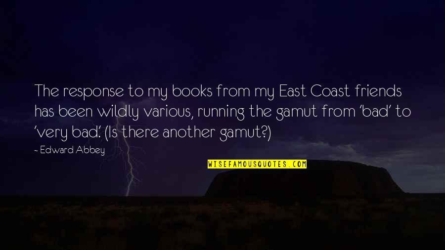 Bad Ex Friends Quotes By Edward Abbey: The response to my books from my East