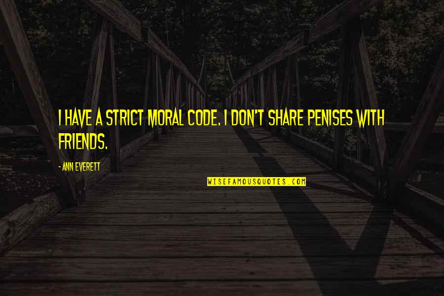 Bad Ex Girlfriends Quotes By Ann Everett: I have a strict moral code. I don't