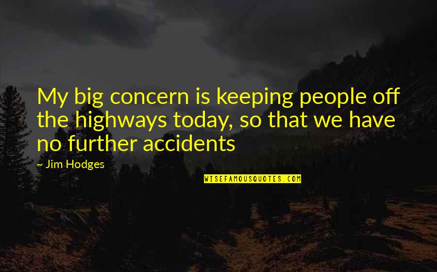 Bad Ex Girlfriends Quotes By Jim Hodges: My big concern is keeping people off the Bad Ex Girlfriends Quotes By Jim Hodges: My big concern is keeping people off the
